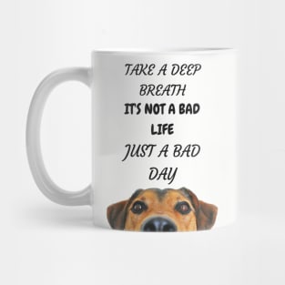 DOG - NOT A BAD LIFE JUST A BAD DAY Mug